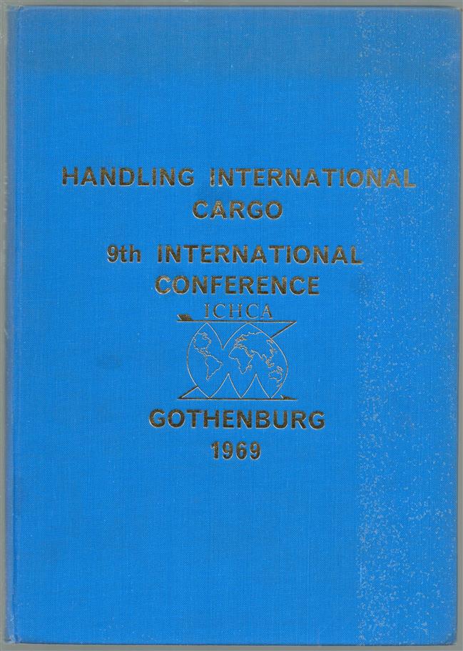 Handling international cargo : 9th, international conference of the Intern. Cargo Handling Co-ordination : Association : Gotheburg, Sweden June 2nd-5th, 1969.