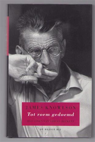 Tot roem gedoemd : het leven van Samuel Beckett