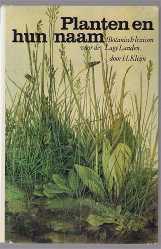 Planten en hun naam : een botanisch lexicon voor de Lage Landen / door H. Kleijn ; met een inl. door Fop I. Brouwer