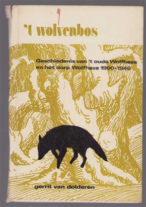 't Wolvenbos : geschiedenis van 't oude Wolfhees en het dorp Wolfheze 1900-1940.