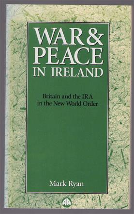 War & peace in Ireland : Britain and the IRA in the new world order