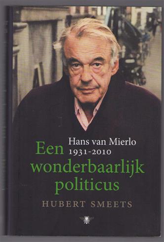 Een wonderbaarlijk politicus. Hans van Mierlo, 1931-2010