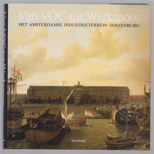 Van VOC tot Werkspoor, het Amsterdamse industrieterrein Oostenburg