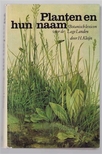 Planten en hun naam : een botanisch lexicon voor de Lage Landen / door H. Kleijn ; met een inl. door Fop I. Brouwer
