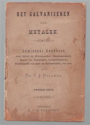 Het galvaniseren der metalen - Onmisbaar handboek voor Goud en Zilversmeden, Horlogemakers, Koper en blikslagers, Lampenmakers enz enz