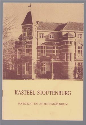 Kasteel Stoutenburg : van burcht tot ontmoetingscentrum