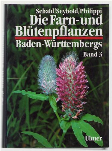 Bd 3 - Die Farn- und Blütenpflanzen Baden-Württembergs  Spezieller Teil (Spermatophyta, Unterklasse Rosidae), Droseraceae bis Fabaceae / Autoren: Oskar Sebald ... [et al.].