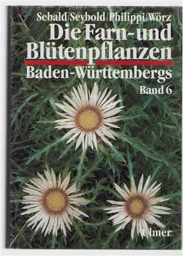Bd 6 - Die Farn- und Blutenpflanzen Baden-Württembergs - Spezieller Teil (Spermatophyta, Unterklasse Asteridae), Valerianaceae bis Asteridae / Autoren: Günter Gottschlich ... [et al.].