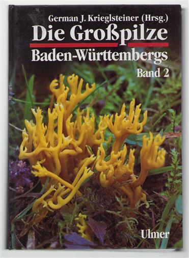 Bd 2 - Die Grosspilze Baden-Wurttembergs - Standerpilze: Leisten-, Keulen-, Korallen- und Stoppelpilze, Bauchpilze, Röhrlings- und Täublingsartige / Autoren des Bd. 2: Andreas Gminder ... [et al.] ; unter Mitarb. von Armin Kaiser.