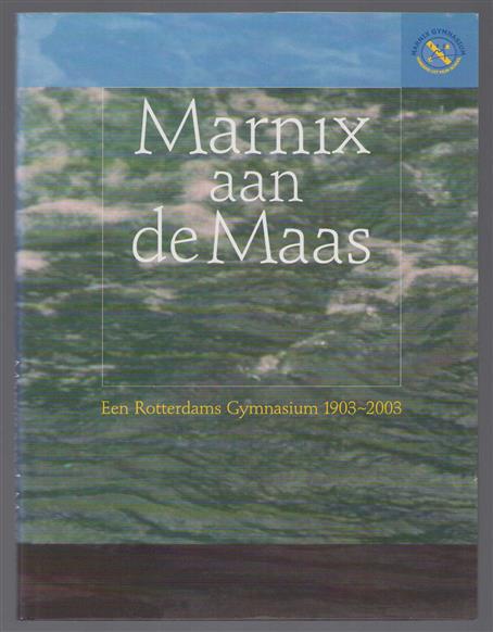 Marnix aan de Maas : een Rotterdams Gymnasium 1903-2003
