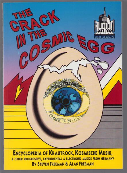 The crack in the cosmic egg : encyclopedia of Krautrock, Kosmische musik & other progressive, experimental & electronic musics from Germany