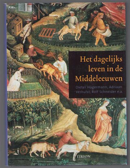 Het dagelijks leven in de Middeleeuwen : de wereld van boeren, burgers, ridders en monniken