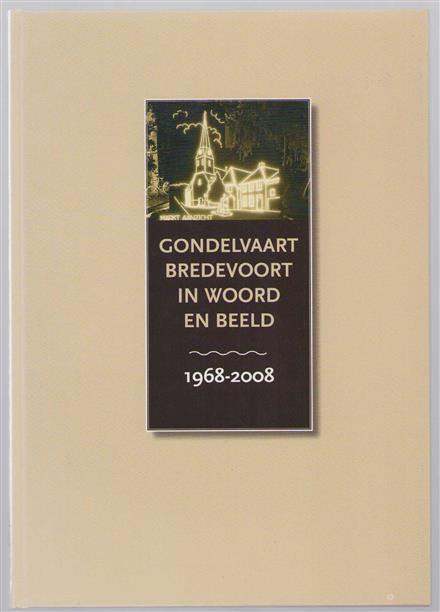 Gondelvaart Bredevoort in woord en beeld : 1968-2008