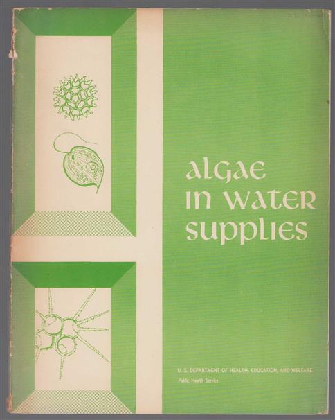 Algae in water supplies : an illustrated manual on the identification, signifigance, and control of algae in water supplies