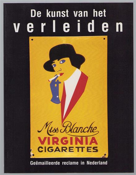 De kunst van het verleiden : geemailleerde reclame in Nederland = The art of seduction : enamelled advertising in the Netherlands