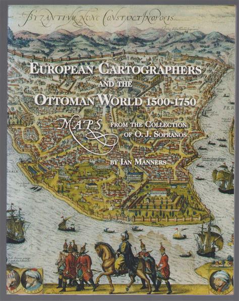 European cartographers and the Ottoman world, 1500-1750 : maps from the collection of O.J. Sopranos