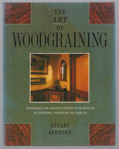 The art of woodgraining : techniques for creating painted wood effects on interiors, furniture and objects