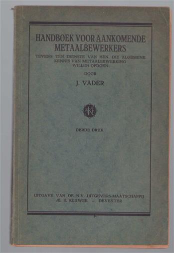 Handboek voor aankomende metaalbewerkers, tevens ten dienste van hen, die algemeene kennis van metaalbewerking willen opdoen
