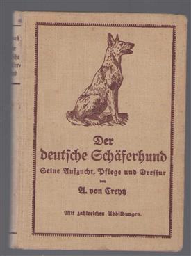 Der deutsche Schaferhund : seine Aufzucht, Pflege und Dressur ; mit einem Anhang: Prüfungsordnung