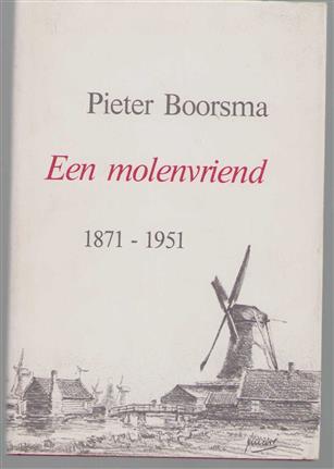 Pieter Boorsma, een molenvriend, 1871-1951 : enige artikelen, brieven en aantekeningen over het Zaanse windmolenbedrijf