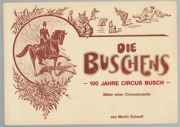 Die Buschens : 100 Jahre Circus Busch ; Bilder eine Circusdynastie