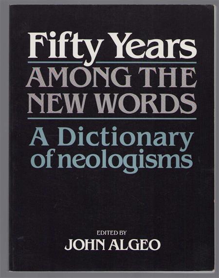 Fifty years Among the new words : a dictionary of neologisms, 1941-1991