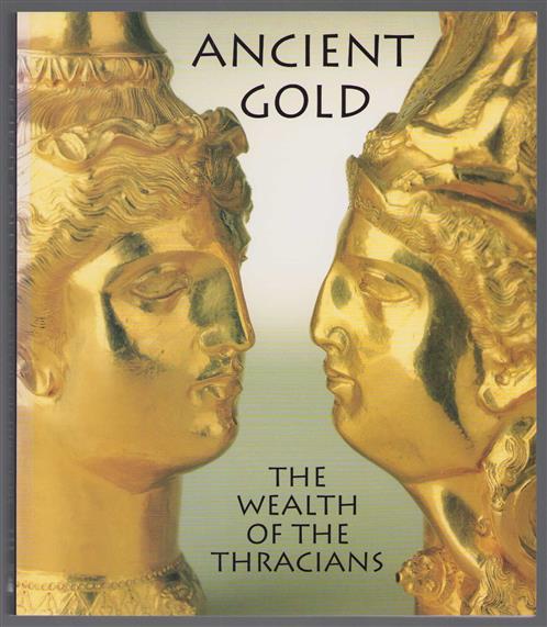 Ancient gold ; treasures from the Republic of Bulgaria, the wealth of the Thracians