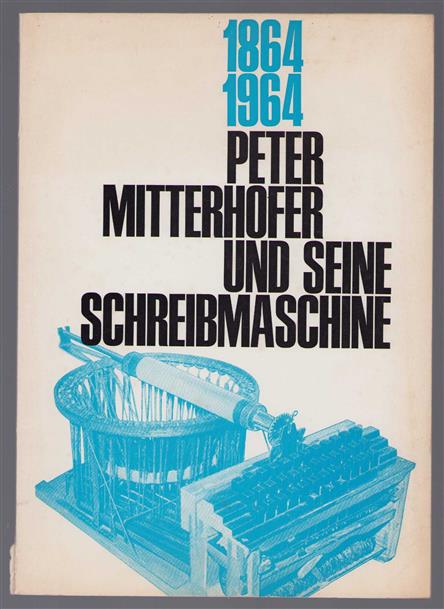 1864-1964, Peter Mitterhofer und seine Schreibmaschine
