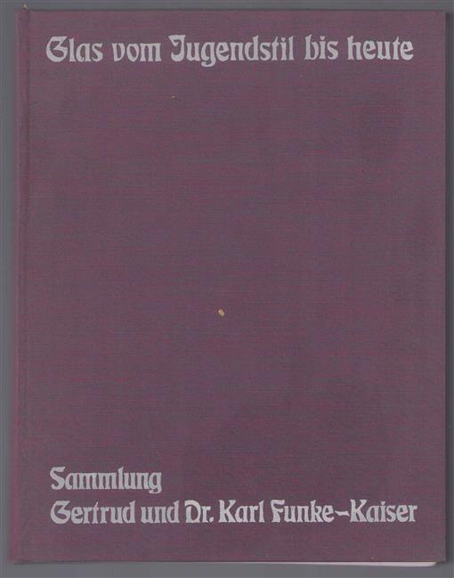 Glas vom Jugendstil bis heute, Sammlung Gertrud und Dr. Karl Funke-Kaiser