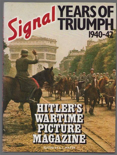 Signal, years of triumph, 1940-42 : Hilter's wartime picture magazine