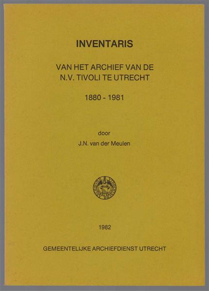 Inventaris van het archief van de N.V. Tivoli te Utrecht, voorheen N.V. Maatschappij tot exploitatie van het Park Tivoli te Utrecht, 1880-1981