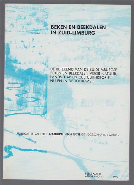 Beken en beekdalen in Zuid-Limburg, de betekenis van de Zuidlimburgse beken en beekdalen voor natuur, landschap en cultuurhistorie, nu en in de toekomst