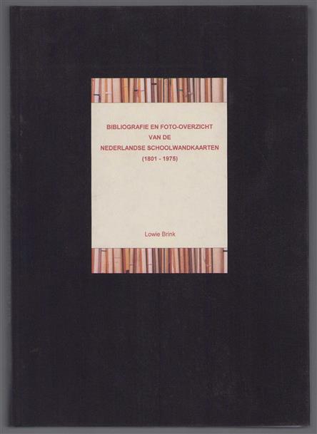 Bibliografie en foto-overzicht van de Nederlandse schoolwandkaarten (1801-1975)