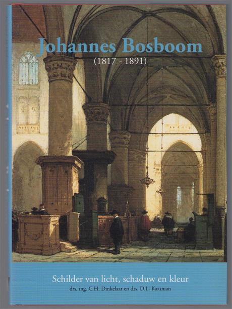 Johannes Bosboom (1817-1891) : schilder van licht, schaduw en kleur
