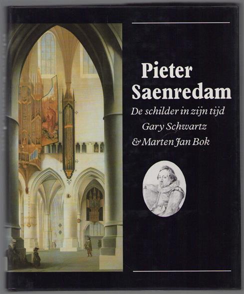 Pieter Saenredam : de schilder in zijn tijd / Gary Schwartz & Marten Jan Bok ; uit het Engels vert. door Loekie Schwartz