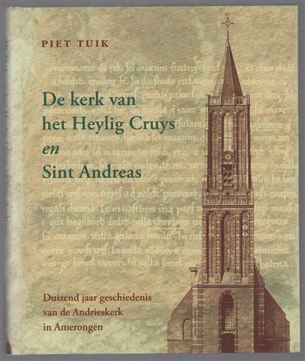 De kerk van het Heylig Cruys en Sint Andreas, duizend jaar geschiedenis van de Andrieskerk in Amerongen