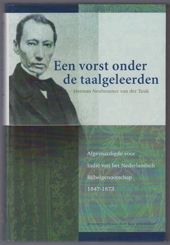 Een vorst onder de taalgeleerden : Herman Neubronner van der Tuuk, taalafgevaardigde voor Indië van het Nederlandsch Bijbelgenootschap, 1847-1873 : een bronnenpublicatie
