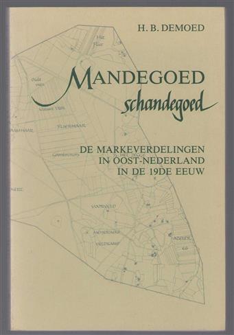 Mandegoed, schandegoed : een historisch-geografische beschouwing van de markeverdelingen in Oost-Nederland in de 19e eeuw