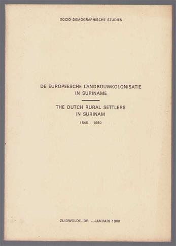 De Europeesche Landbouwkolonisatie in Suriname = The Dutch rural settlers in Surinam, 1845-1950