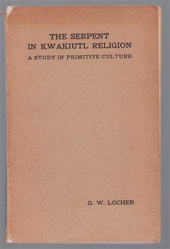 The serpent in Kwakiutl religion, a study in primitive culture