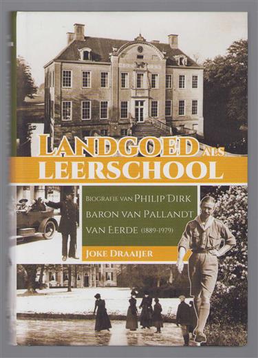 Landgoed als leerschool : biografie van Philip Dirk baron van Pallandt van Eerde (1889-1979)