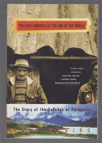 The last cowboys at the end of the world : the story of the Gauchos of Patagonia