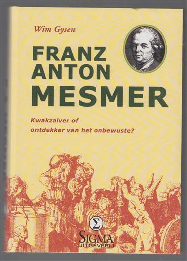 Franz Anton Mesmer (1734-1815) : kwakzalver of ontdekker van 'het onbewuste'