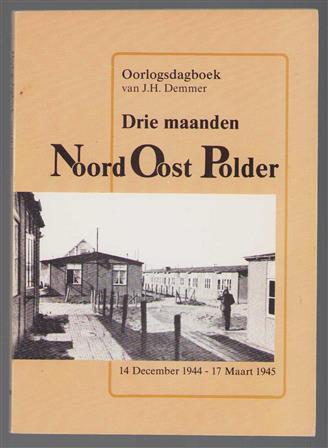 Oorlogsdagboek van J.H. Demmer. Drie maanden Noord Oost Polder 14 december 1944 - 17 maart 1945