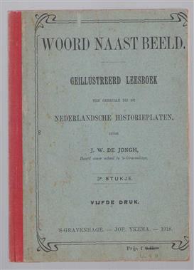 Woord naast beeld :3e stukje.,  geillustreerd leesboek ten gebruike bij de Nederlandsche historieplaten