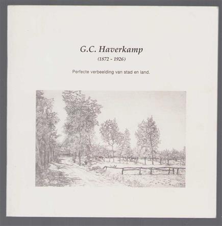 G. C. Haverkamp (1872-1926),  perfecte verbeelding van stad en land