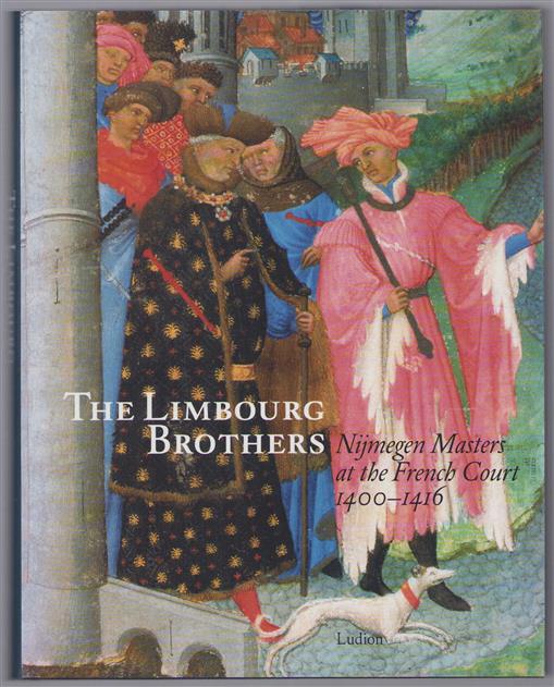 The Limbourg brothers : Nijmegen Masters at the French court 1400-1416