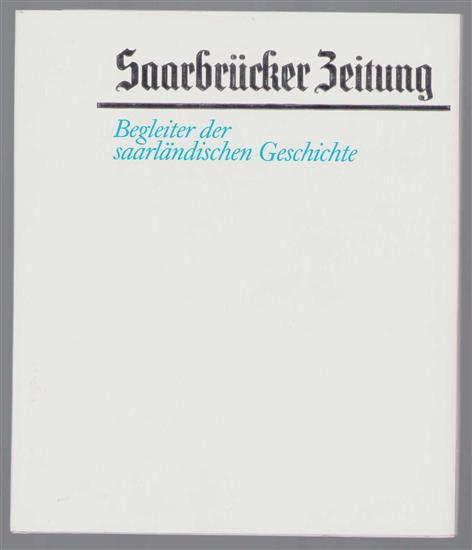 Saarbrucker Zeitung - Begleiter der saarlandische Geschichte  : 1761-1986