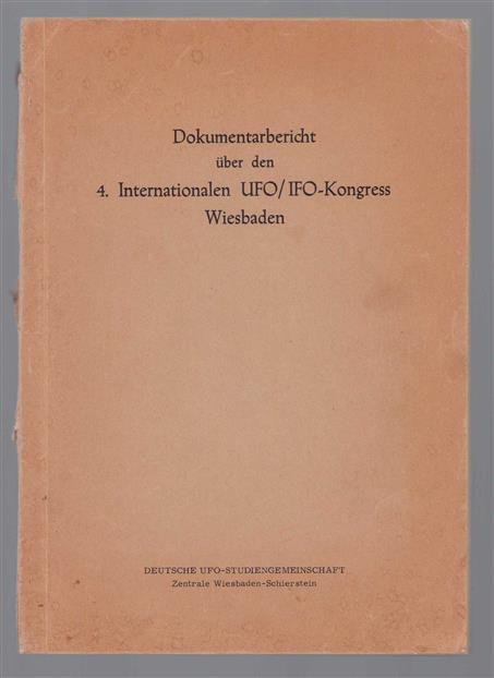 Dokumentarbericht uber den 4. Internationalen UFO-IFO-Kongress Wiesbaden Motto: Internationale Verständigung, interplanetarische Freundschaft