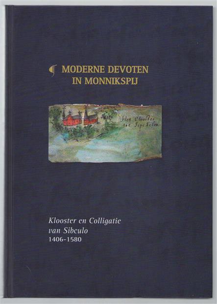 Moderne devoten in monnikspij, klooster en colligatie van Sibculo, 1406-1580
